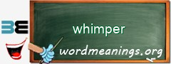 WordMeaning blackboard for whimper